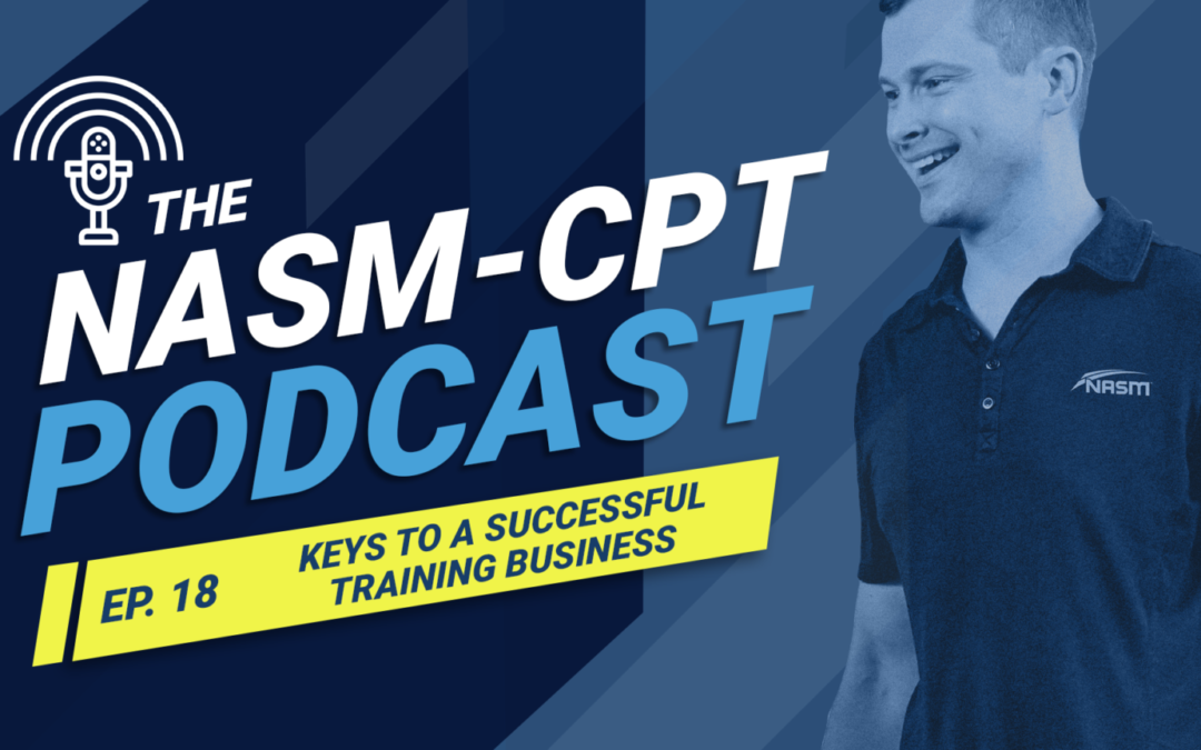 THE NASM-CPT PODCAST: KEYS TO A SUCCESSFUL PERSONAL TRAINING BUSINESS: