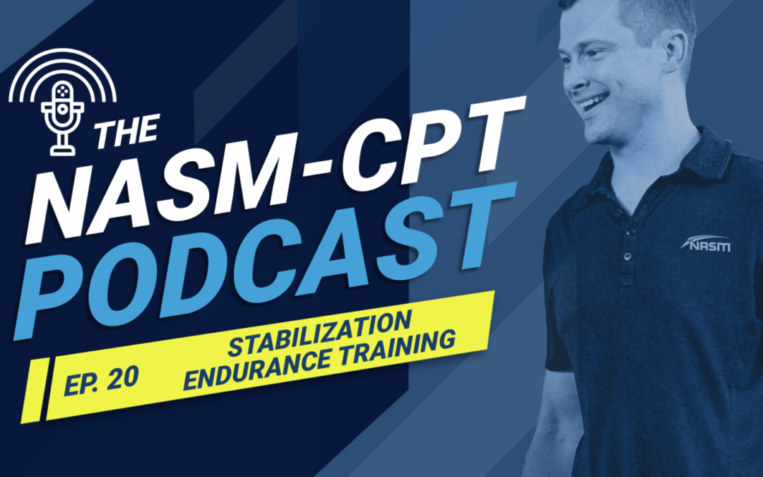 THE NASM-CPT PODCAST: STABILIZATION ENDURANCE TRAINING: